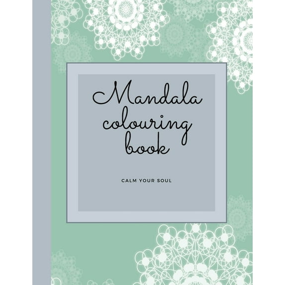 Mandala Colouring Book - Calm Your Soul: Mandala Colouring Book/Meditation/Calming/Mindfulness (Paperback)