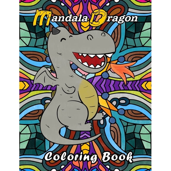Mandala Dragon Coloring Book: Kids Children. Dragon coloring book for kids adults teens boys girls that like to color a , (Paperback)