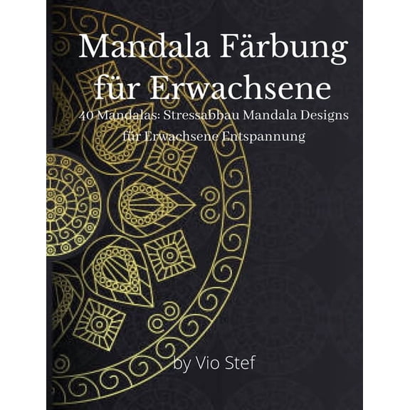 Mandala Frbung fr Erwachsene: Ein Malbuch fr Erwachsene mit wunderschnen Mandalas zur Beruhigung der Seele, stressab