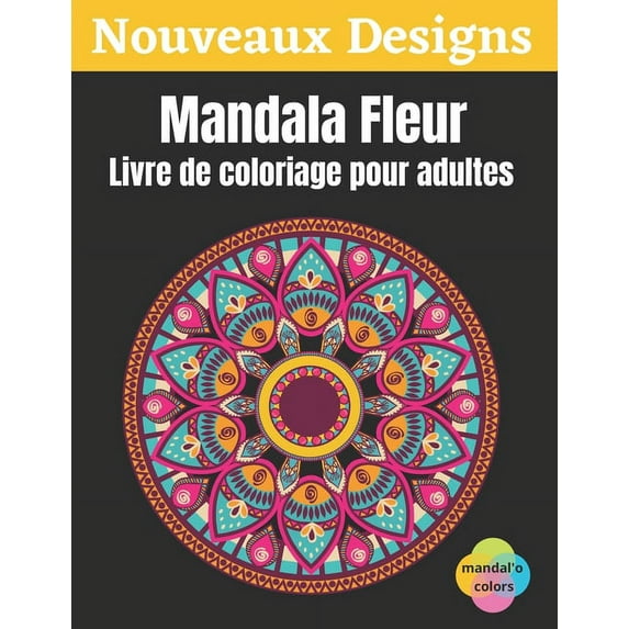 Mandala Fleur - Livre de coloriage pour adultes: Mandala fleur à colorier, Ce Livre de Coloriage Pour Adulte Anti Stress vous Apportera Zenitude et Positivité - Livre coloriage art therapie, 50 Mandal