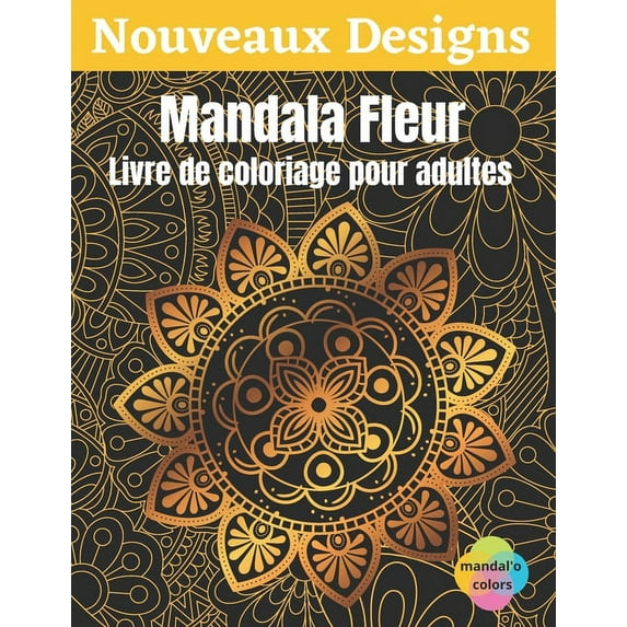 Mandala Fleur - Livre de coloriage pour adultes: Mandala fleur à colorier, Ce Livre de Coloriage Pour Adulte Anti Stress vous Apportera Zenitude et Positivité - Livre coloriage art therapie, 50 Mandal