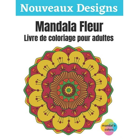 Mandala Fleur - Livre de coloriage pour adultes : Mandala fleur à colorier, Ce Livre de Coloriage Pour Adulte Anti Stress vous Apportera Zenitude et Positivité - Livre coloriage art therapie, 50 Mandalas avec Fond Blanc - Cadeau pour Passer un Bon Moment (Paperback)