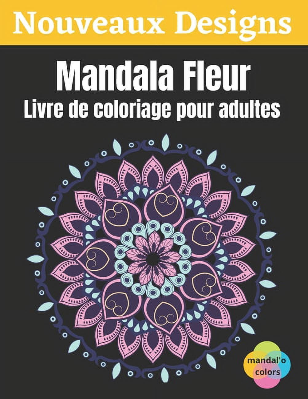 Mandala Fleur - Livre de coloriage pour adultes: Mandala fleur à colorier,  Ce Livre de Coloriage Pour Adulte Anti Stress vous Apportera Zenitude et  Positivité - Livre coloriage art therapie, 50 Mandal 