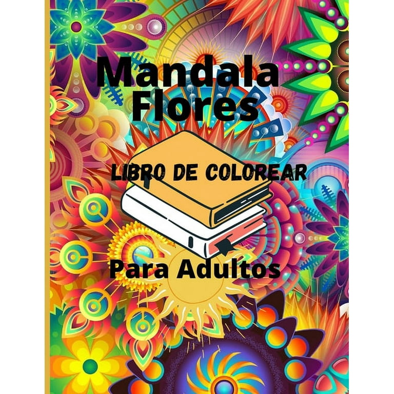 Mandala Flores Libro de Colorear Para Adultos: Libro de colorear para  adultos con 100 de los ms bellos mandalas del mundo para aliviar el estrs y  la relajacin (Paperback) 