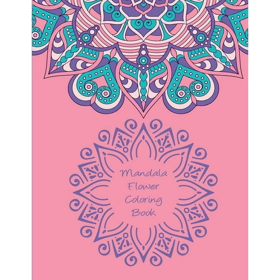 Mandala Flower Coloring Book: Mandala Flowers Designs Perfect for Adults Relaxation and Coloring Gift Book Ideas, Size 8.5 x 11 For Kids And Adults Coloring Activity, (Paperback)