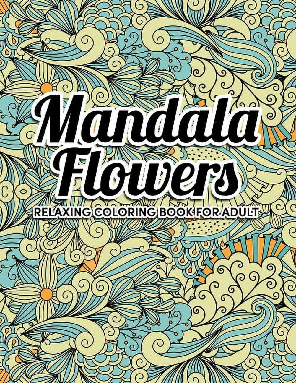Mandala Flowers Coloring Book : An Adult Coloring Book with Flower Mandala Pattern Collection, Stress Relieving Flower Designs for Relaxation (Paperback)