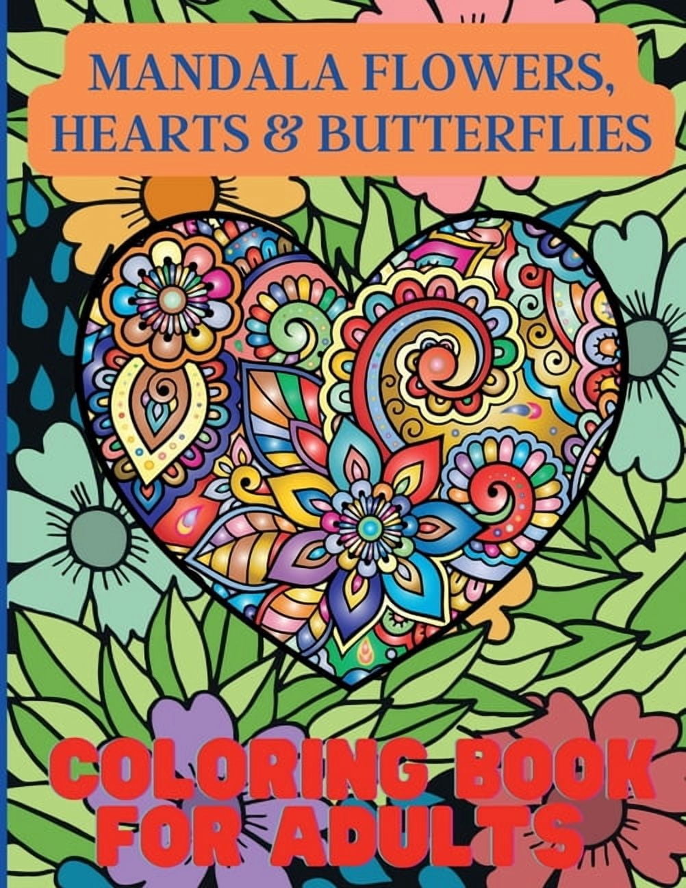Mandala Flowers, Hearts & Butterflies Coloring Book For Adults: With Stress Relieving Designs and Relaxing Patterns, (Paperback)