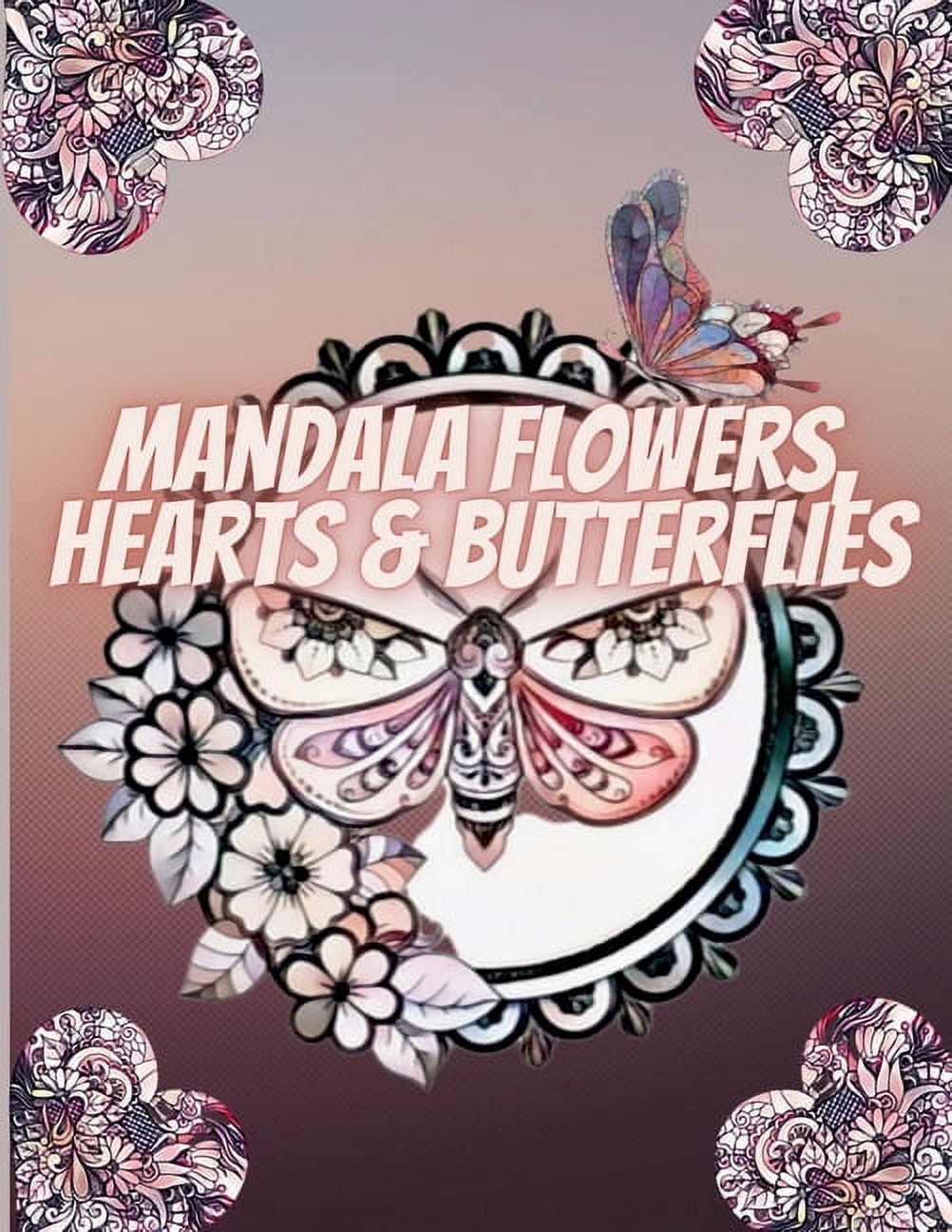 Mandala Flowers, Hearts & Butterflies: Relaxing Patterns Coloring Book For Adults with Stress Relieving Designs, (Paperback)