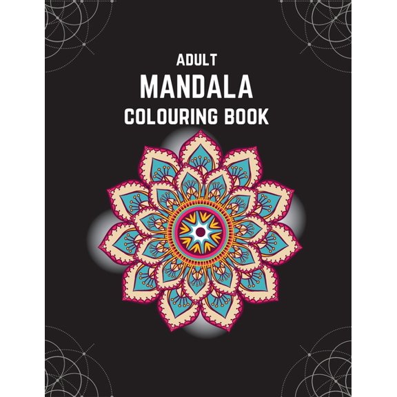 Mandala and Geometric Art Adult Mandala Colouring Book: Stress & Anxiety Relieving Mandala Inspired Art Colouring Pages Designed For Relaxation, (Paperback)