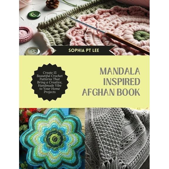 Mandala Inspired Afghan Book: Create 15 Beautiful Crochet Patterns That Bring a Creative, Handmade Vibe to Your Home Pro, (Paperback)