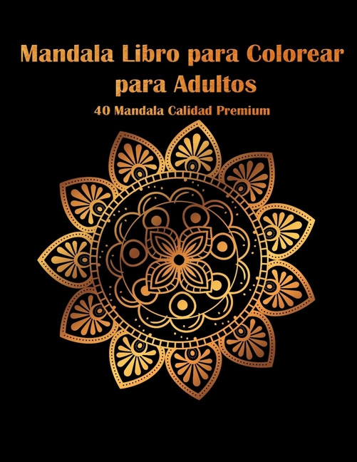 Mandala Libro para Colorear para Adultos: 40 mandalas de calidad superior Libro de actividades para adultos y personas m