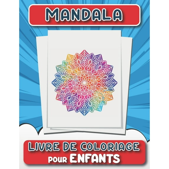 Mandala Livre de Coloriage Pour les Enfants: 50+ pages de pages à colorier de mandala géniales pour développer la créativité et l'imagination - Un livre d'activités de jolis mandalas pour garçons et f