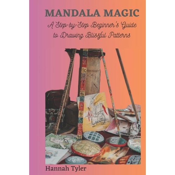 Mandala Magic: A Step-by-Step Beginner's Guide to Drawing Blissful Patterns, (Paperback)