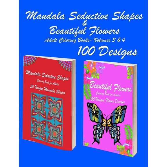 Mandala Seductive Shapes & Beautiful Flowers : 100 Mandala Seductive Shapes & Beautiful Flower Stress Free Designs and Stress Relieving Patterns for Anger Release, Adult Relaxation, and Zen (Paperback)