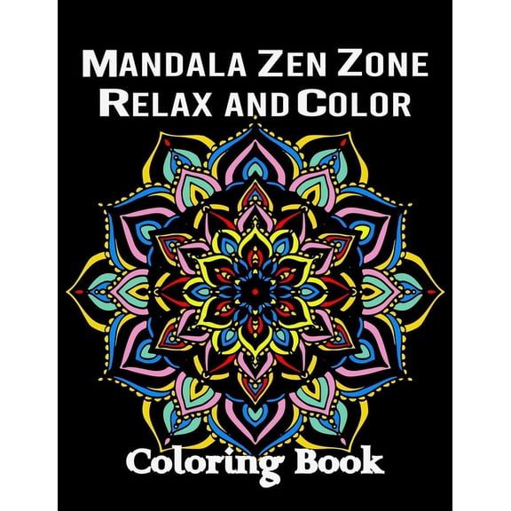 Mandala Zen Zone: Relax and Color: Coloring Book for Stress Relief using Mandala Style Patterns, Relaxing Mandala Patterns Adult Coloring Book (Paperback)