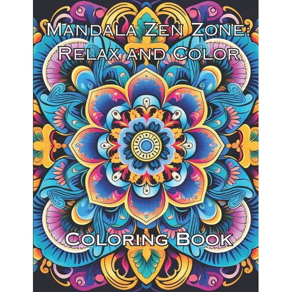 Mandala Zen Zone: Relax and Color: Coloring Book for Stress Relief using Mandala Style Patterns to Color, (Paperback)