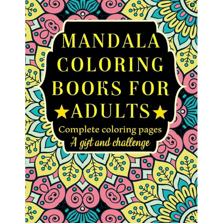 Mandala Coloring Books for Adults Complete Coloring Pages a Gift and Challenge: Lovely Gift, 30 Complex Shapes, Beautiful Adult Views, Stress Relief Designs for Relaxing and Coloring, 8. 5 X 11 X 64 Pages [Book]