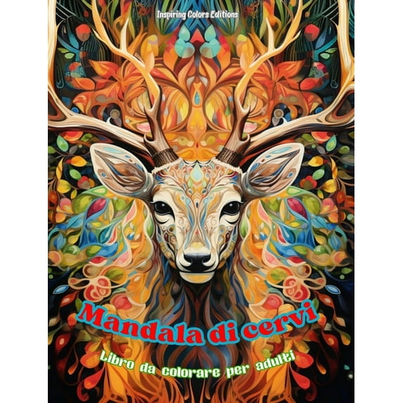 Mandala di cervi Libro da colorare per adulti Disegni antistress per incoraggiare la creativitÃ : Immagini mistiche di ce, (Hardcover)