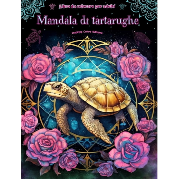 Mandala di tartarughe Libro da colorare per adulti Disegni antistress per incoraggiare la creatività: Immagini mistiche , (Hardcover)