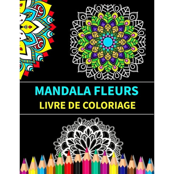 Mandala fleurs livre de coloriage: Mandalas de fleurs Livre de coloriage anti-stress et relaxant (Paperback)