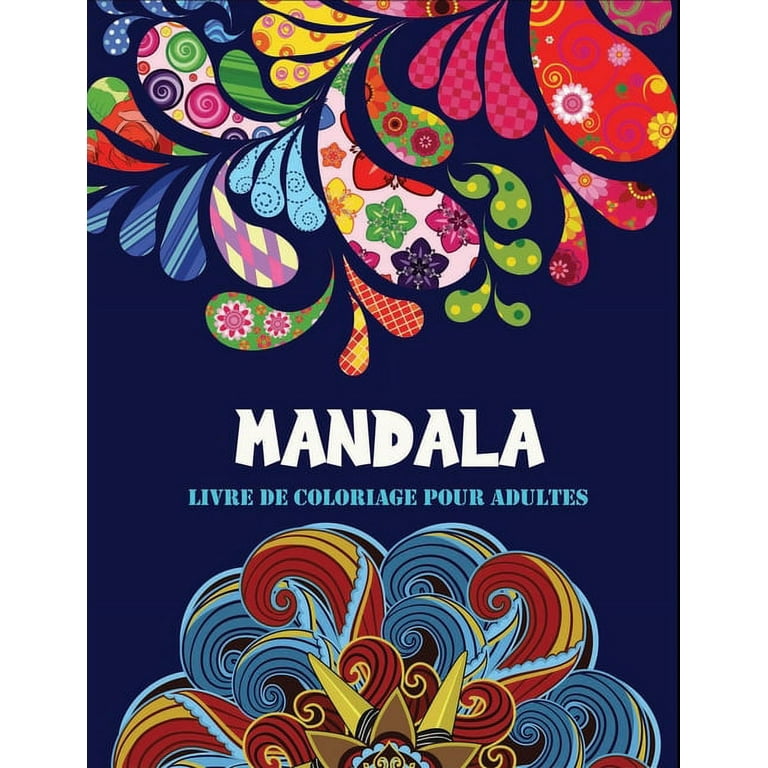 Mandala livre de coloriage adulte: Un livre de coloriage pour adultes avec  des pages � colorier amusantes, faciles et re 