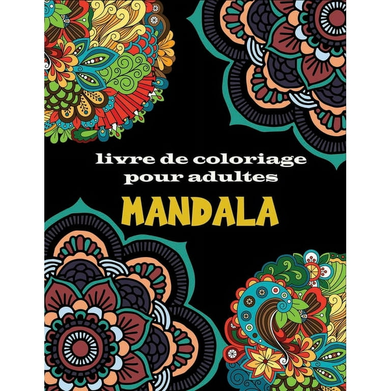 Mandala livre de coloriage adulte: Un livre de coloriage pour adultes avec  100 mandalas (mandalas complexes, mandalas de fleurs, mandalas géométriques  et bien plus encore) (Paperback) 