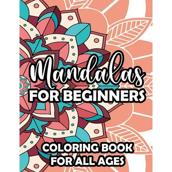 Mandalas For Beginners Coloring Book For All Ages: Beautiful Mandalas And Patterns To Color, Large Print Coloring Pages , (Paperback)