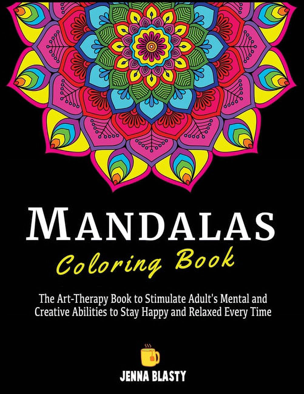 Mandalas Coloring Book : The Art-Therapy Book to Stimulate Adult's Mental and Creative Abilities to Stay Happy and Relaxed Every Time (Paperback)