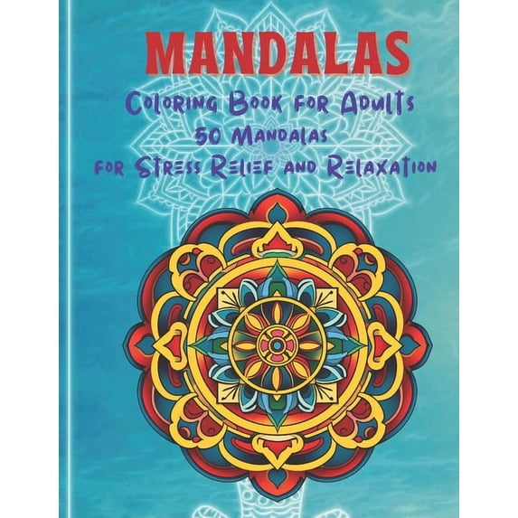 Mandalas: Coloring Book for Adults - 50 Mandalas for Stress Relief and Relaxation, (Paperback)