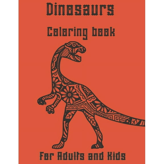 Mandalas Coloring Books: Dinosaur Coloring book for Adults and Kids: Stress Relieving Designs Dinosaur, cute Mandalas, Paisley Patterns for adulls men and women: Dinosaur adult coloring books 2021 (Pa
