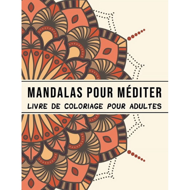 Mandala livre de coloriage adulte: Un livre de coloriage pour