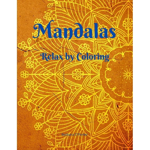 Mandalas: Relax by Coloring - Adult Coloring Book Featuring Beautiful Mandalas - Features 50 Original Hand Drawn Designs For adu