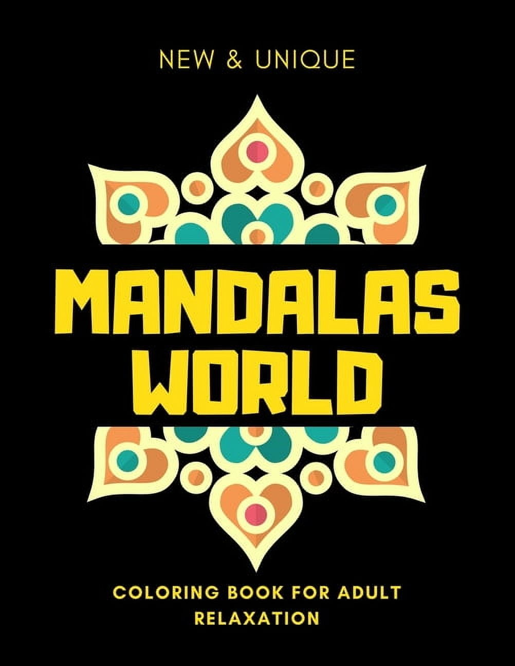 Mandalas World Coloring Book For Adults Relaxation : Inspirational Mandalas Flowers Coloring Book For Adult Relaxation;Gift Book Anti-Stress Coloring Pages; Mandalas & Flowers Coloring Pages & Designs;BEST INSPIRATIONAL GIFT IDEA (Paperback)