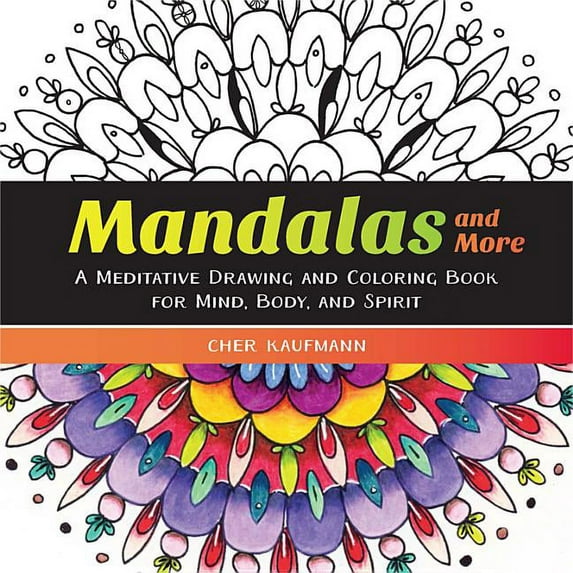 Mandalas and More: A Meditative Drawing and Coloring Book for Mind, Body, and Spirit (Paperback)