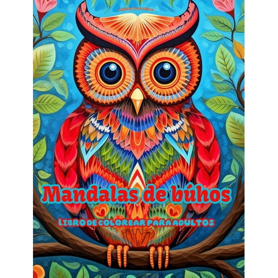 Mandalas de bÃºhos Libro de colorear para adultos DiseÃ±os antiestrÃ©s para fomentar la creatividad: ImÃ¡genes mÃ­sticas de b, (Hardcover)