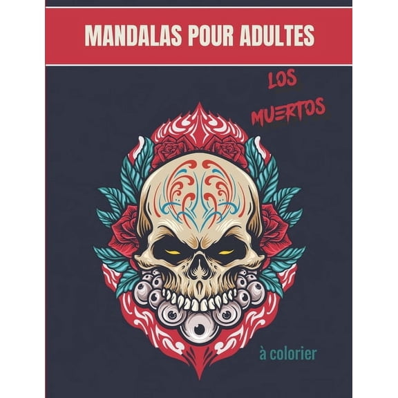 Mandalas pour adultes - Los Muertos: Magnifiques Mandalas pour les passionn?s - Livre de Coloriage Adultes et enfants Anti-Stress et relaxant - T?tes