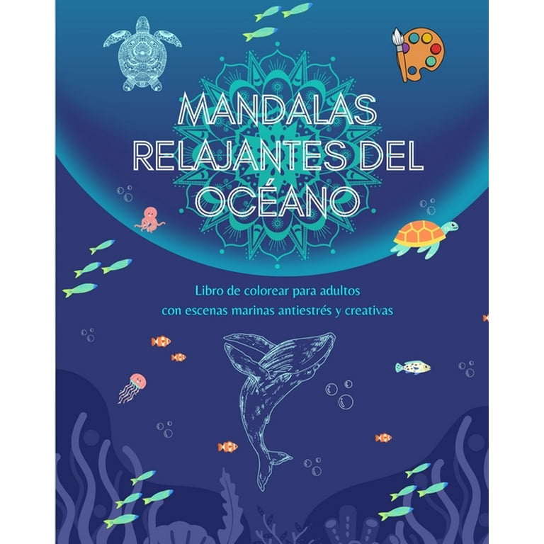 Mandalas relajantes del océano Libro de colorear para adultos Escenas  marinas antiestrés y creativas: Colección de bellas escenas oceánicas  espirituales que celebran la naturaleza (Paperback) 