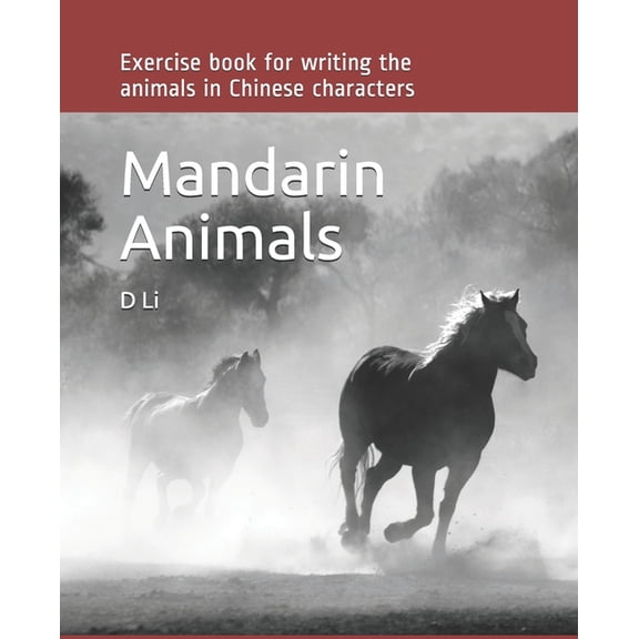 Mandarin Animals: Exercise book for writing the animals in Chinese (Paperback) by D Li