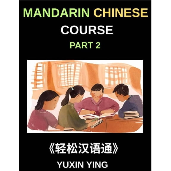 Mandarin Chinese Course (Part 2)- Master Chinese Your Way, Self-Paced Lessons, Vocabulary, Grammar, Pinyin & Cultura, (Paperback)