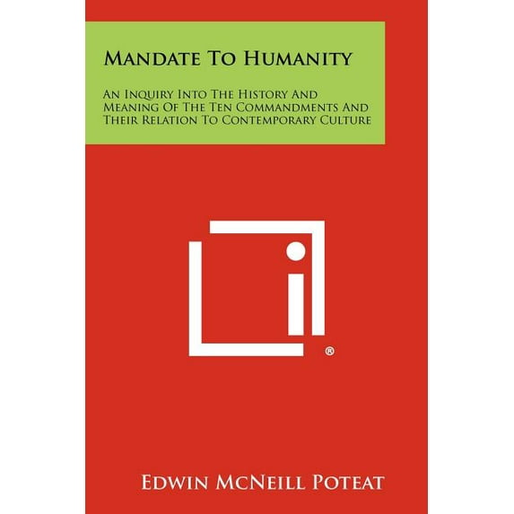 Mandate To Humanity : An Inquiry Into The History And Meaning Of The Ten Commandments And Their Relation To Contemporary Culture (Paperback)