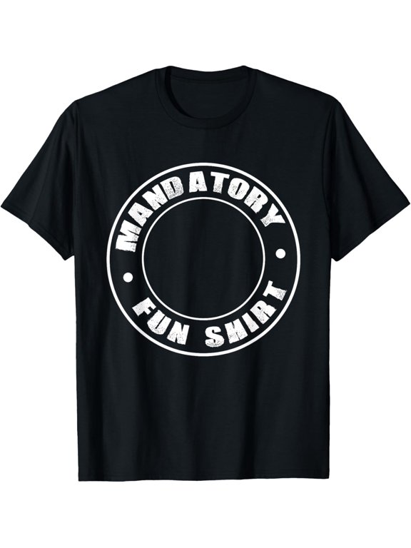 Mandatory Fun Shirt T-Shirt men and women can wear, black, white, gifts