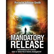 Mandatory Release A metaphorical exit strategy guide to Break FREE of mental incarceration. Paperback