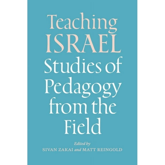 Mandel-Brandeis Series in Jewish Education: Teaching Israel : Studies of Pedagogy from the Field (Hardcover)