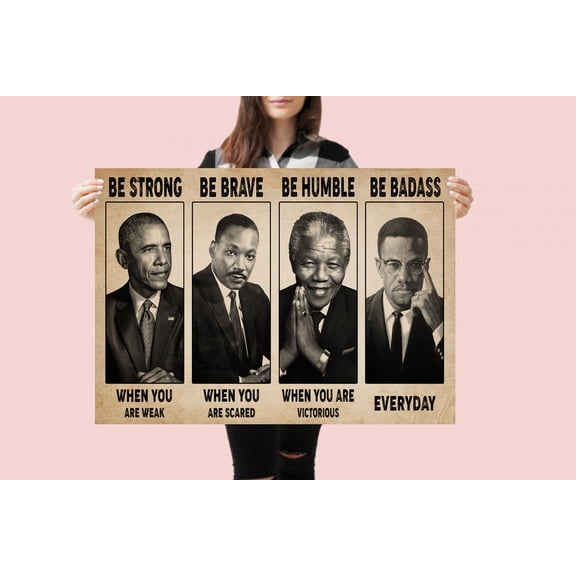 Mandela Malcolm X Obama Martin Luther King Be Strong Be Brave Be Humble Be Badass Poster 24 x 36 Inch Poster