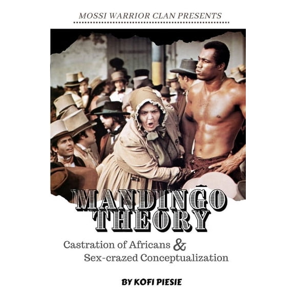 Mandingo Theory: Castration of Africans & Sex-crazed Conceptualization (Paperback)