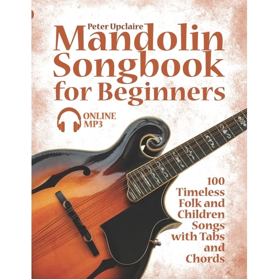 Mandolin Songbook For Beginners - 100 Timeless Folk And Children Songs With Tabs And Chords