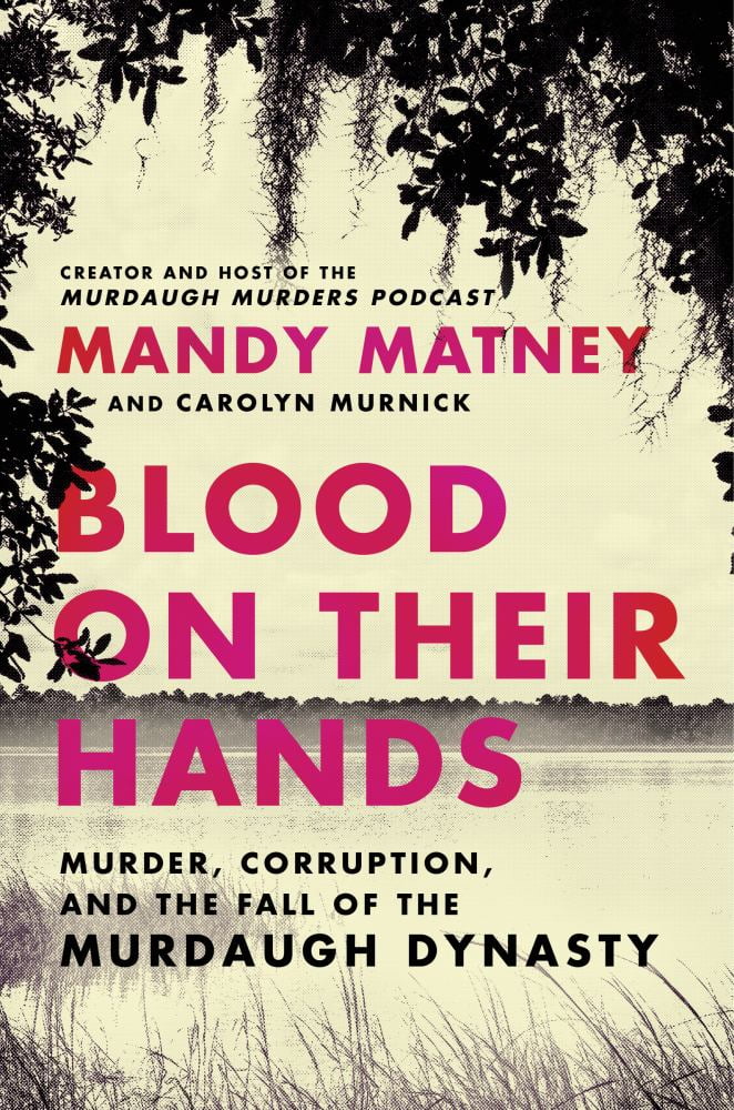 Mandy Matney: Blood on Their Hands: Murder, Corruption, and the Fall of the Murdaugh Dynasty (Hardcover)