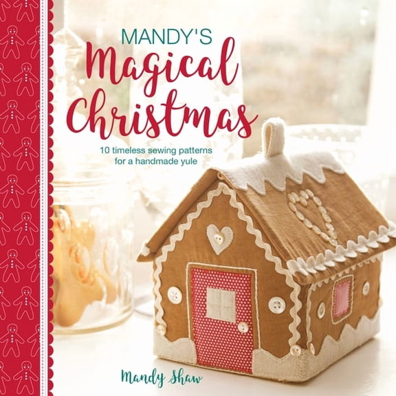 Mandy's Magical Christmas: 10 Timeless Sewing Patterns for a Handmade Yule, (Paperback)