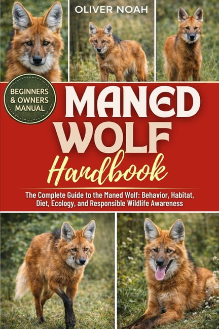 Maned Wolf Handbook: The Complete Guide to the Maned Wolf: Behavior, Habitat, Diet, Ecology, and Responsible Wildlife Aw, (Paperback)