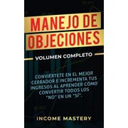 Manejo de Objeciones Convi rtete en el Mejor Cerrador e Incrementa Tus Ingresos al Aprender C mo Convertir Todos Los &q, Paperback